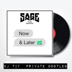 Sage The Gemini - Now & Later (DJ Tif Private Bootleg Mix)