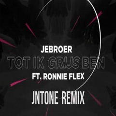 Jebroer - Tot Ik Grijs Ben Ft. Ronnie Flex (JNTONE Remix)