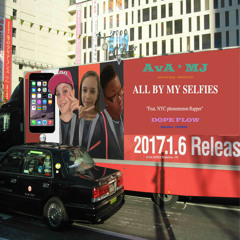 All By My Selfies - AvA & MJ feat. Dope Flow