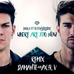Where Are You Now - Jack U Ft Justin Bieber / Damante & AX3L V Remix