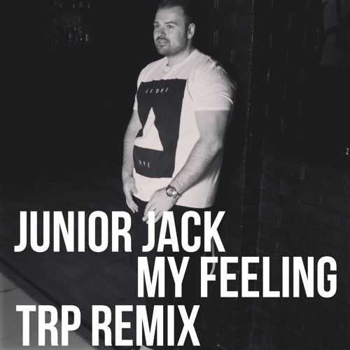 Junior Jack - My Feeling - TRP Remix