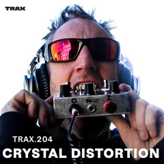 TRAX.204 CRYSTAL DISTORTION (LIVE)