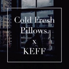 KEFF // ColdFreshPillows Mix