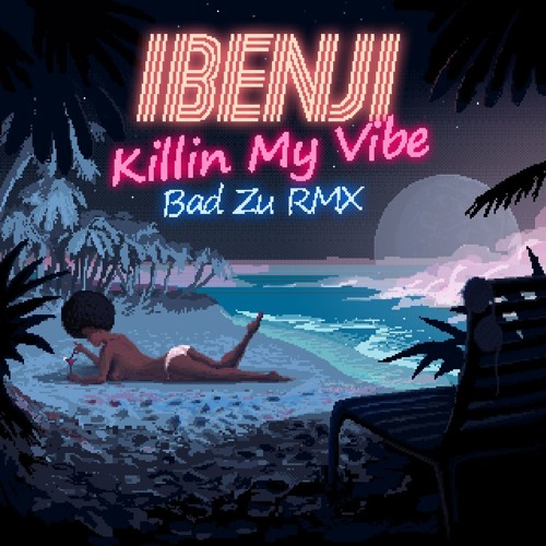 iBenji - Killin My Vibe (Bad Zu Remix)