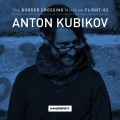 'Border Crossing' Flight 2 - Mixed by Anton Kubikov - Aired Feb 17, 2017