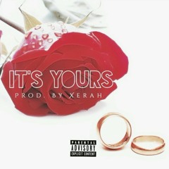 It's Yours [Prod. By Xerah]