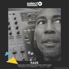 Select Radio - Andy Funk Fusion, Raze Guest Mix & Interview