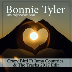 Bonnie Tyler Total Eclipse Of The Heart (Crazy Bird Ft Inma Countries & The Tracks 2017 Edit) "Free"