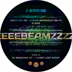PREMIERE: DJ Windows XP - I Cried Last Night [E-Beamz]