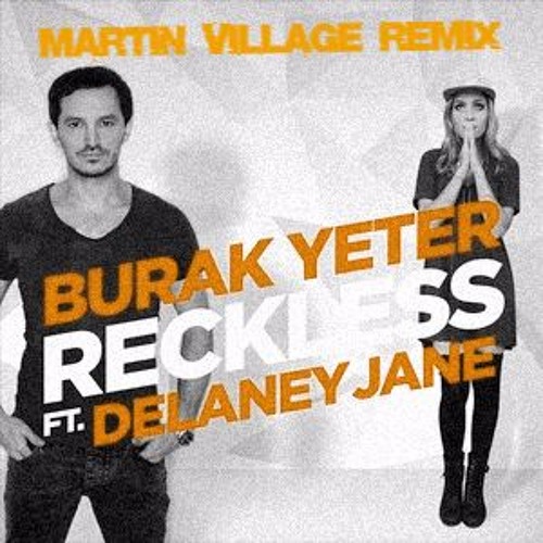 Burak Yeter - Reckless Ft.Delaney Jane (Martin Village Remix)