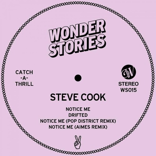 STEVE COOK - NOTICE ME / DRIFTED (inc AIMES & POP DISTRICT REMIXES) - WONDER STORIES