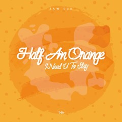 Half An Orange - I Need U To Stay (Original Mix)