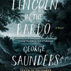 Lincoln in the Bardo by George Saunders, read by Author, Nick Offerman, David Sedaris, Various