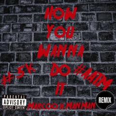 Marcoo Ft ManMan - How You Wanna Do It (Remix)