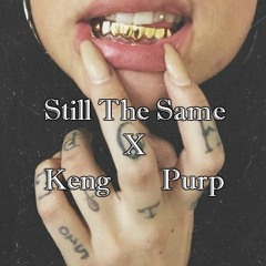 Still The Same (On My Grind) X Keng Purp Prod. By TimmyDaHitman