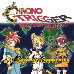 011-Chrono Trigger - A Strange Happening (不思議な出来事)