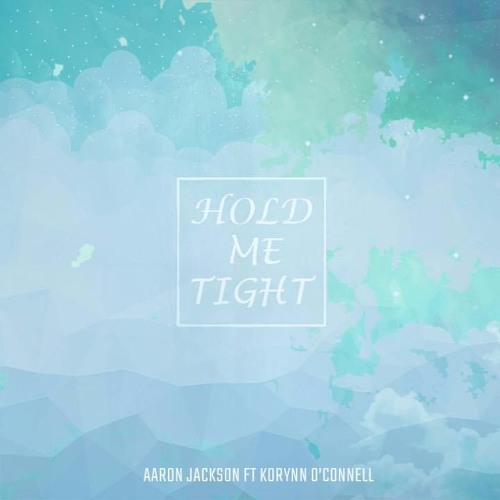 Aaron Jackson Ft Korynn O'Connell- Hold Me Tight(Original Mix)* FREE DL*