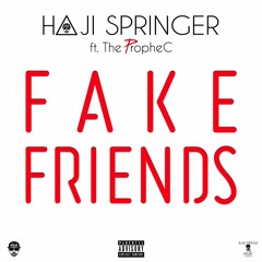 Fake Friends - Haji Springer ft. Prophec