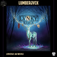 LUMBERJVCK Ft. Kat Nestel - LITM (LVNKY REMIX)