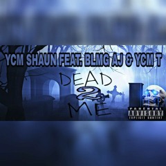YCM Shaun- Dead To Me (Feat. BLMG AJ & YCM T)