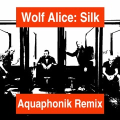 Wolf Alice - Silk (Aquaphonik Remix)