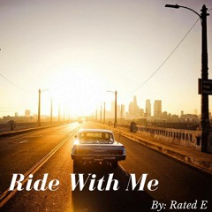 Rated E - Ride With Me