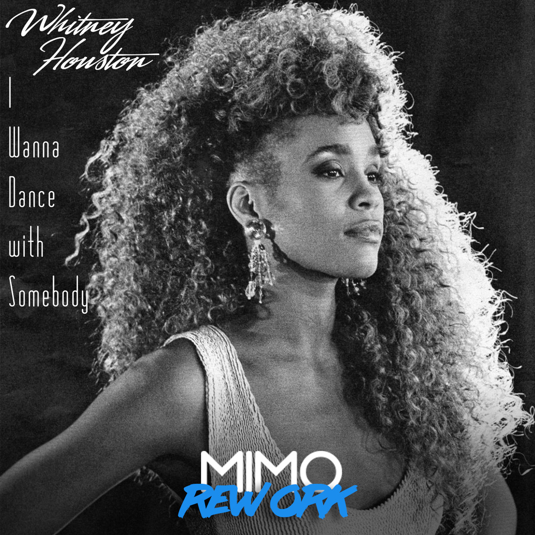 Stream Whitney Houston - I Wanna Dance With Somebody (MIMO Rework