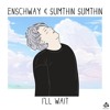 enschway-sumthin-sumthin-ill-wait-enschway