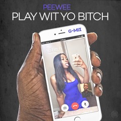 Peewee - Play Wit Yo Bitch G Mix