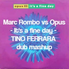 Marc Rombo Vs Opus - It's A Fine Day - TINO FERRARA Dub Mashup.MP3
