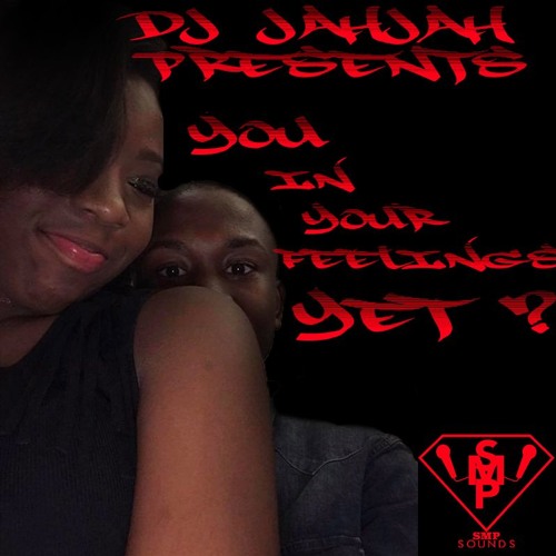 You In Your Feelings Yet ?