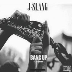 J-Slang - Bang Up ft Bandana