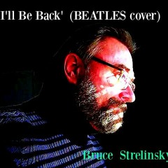 Ill Be Back Beatles Cover Bruce Strelinsky