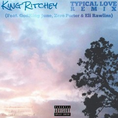 Typical Love [Remix] (Feat. GodKing June, Zerø Pørter & Eli Rawlins) {Bonus Track}