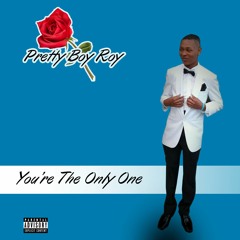 YOU'RE THE ONLY ONE - PRETTY BOY ROY x RYMEEZEE