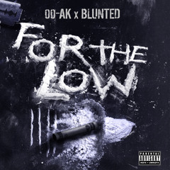 00-AK x BLUNTED~For The Low