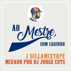 DJ Jorge Cuts - Ao Mestre Com Carinho(JDilla Mixtape)2017