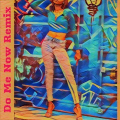 DO ME NOW REMIX