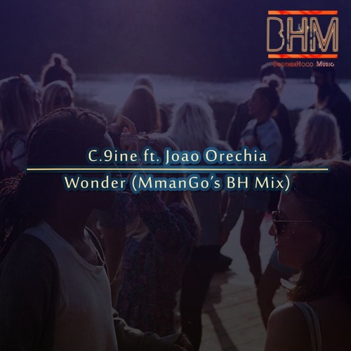 C.9ine Feat. Joao Orechia - Wonder(MmanGos BH Mix) by BrotherHood ...