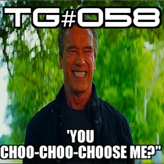 TG #058: 'You Choo-Cho Choose me…?"