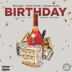 Birthday x @IamWiseVega Feat. @ComptonRo2co & Charlii Hustle