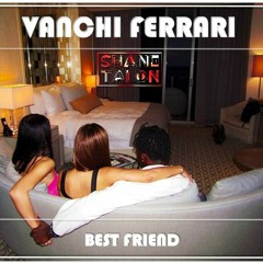 Vanchi Ferrari - Best Friend (ShaneTalon Dubplate) RAW