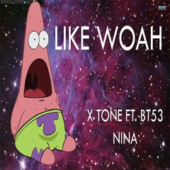 Like Woah- Tone Ft. BT53, Nina (Prod. Tone)