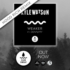 Kyle Watson - Weaker Ft Dena Amy (Hood Rich Remix)