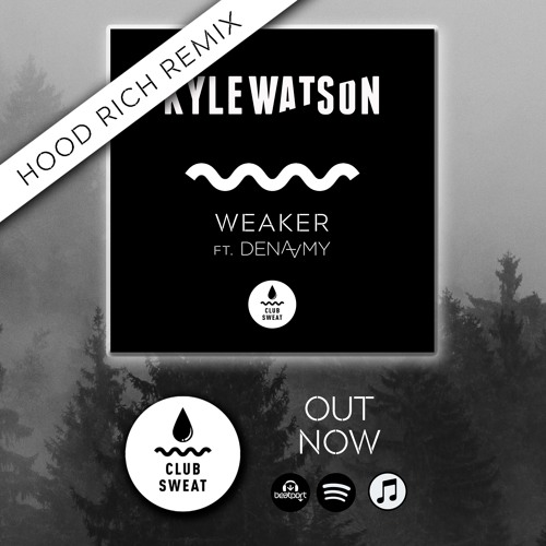 Kyle Watson - Weaker Ft Dena Amy (Hood Rich Remix)