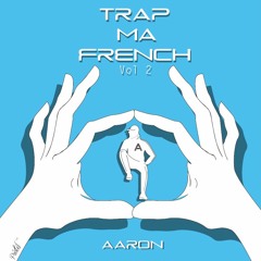 Mixtape TRAP MA FRENCH' Volume 2 By AARON