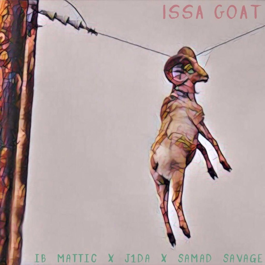 Ib Mattic Rapper Stream Ib Mattic x J.1.DA x Samad Savage - Issa Goat (Prod. By ...