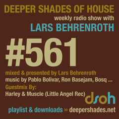 Deeper Shades Of House #561 w/ guest mix by HARLEY & MUSCLE