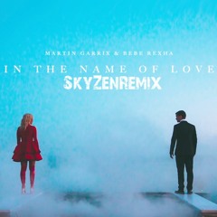 Martin Garrix Feat,Rexha - In The Name Of Love (Unofficial SkyZen Styles Remix) [V1]