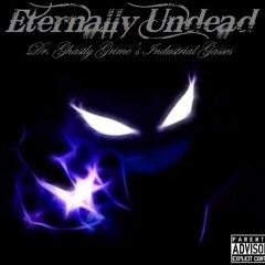 Eternally Undead - Dr. Ghastly Grime's Industrial Gasses
